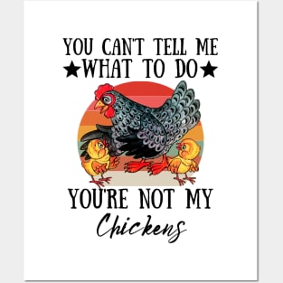 You Can't Tell Me What To Do You're Not My Chickens, Funny Farmer Chicken Lover Gift Posters and Art